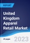 United Kingdom (UK) Apparel Retail Market Summary, Competitive Analysis and Forecast, 2017-2026 - Product Image