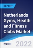 Netherlands Gyms, Health and Fitness Clubs Market Summary, Competitive Analysis and Forecast, 2017-2026- Product Image