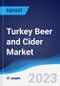 Turkey Beer and Cider Market Summary, Competitive Analysis and Forecast, 2017-2026 - Product Image