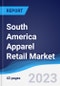 South America Apparel Retail Market Summary, Competitive Analysis and Forecast, 2017-2026 - Product Image