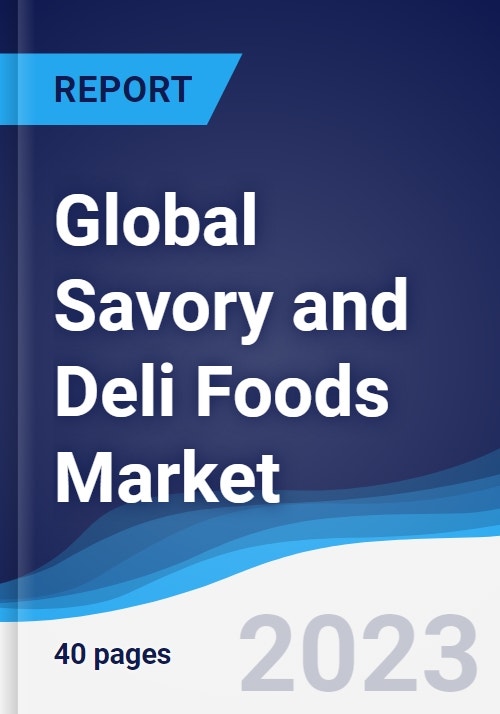 Global Savory and Deli Foods Market Summary, Competitive Analysis and