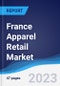 France Apparel Retail Market Summary, Competitive Analysis and Forecast, 2017-2026 - Product Image