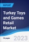 Turkey Toys and Games Retail Market Summary, Competitive Analysis and Forecast, 2017-2026 - Product Image