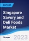 Singapore Savory and Deli Foods Market Summary, Competitive Analysis and Forecast, 2017-2026 - Product Image