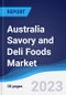Australia Savory and Deli Foods Market Summary, Competitive Analysis and Forecast, 2017-2026 - Product Image