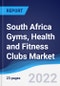South Africa Gyms, Health and Fitness Clubs Market Summary, Competitive Analysis and Forecast, 2017-2026 - Product Image
