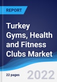 Turkey Gyms, Health and Fitness Clubs Market Summary, Competitive Analysis and Forecast, 2017-2026- Product Image
