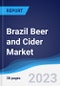 Brazil Beer and Cider Market Summary, Competitive Analysis and Forecast, 2017-2026 - Product Image