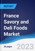 France Savory and Deli Foods Market Summary, Competitive Analysis and Forecast to 2027- Product Image