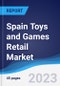 Spain Toys and Games Retail Market Summary, Competitive Analysis and Forecast to 2027 - Product Image