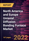 North America and Europe Uniaxial Diffusion Bonding Furnace Market Forecast to 2028 - COVID-19 Impact and Regional Analysis By Ceiling Temperature and Application- Product Image