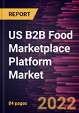 US B2B Food Marketplace Platform Market Forecast to 2028 - COVID-19 Impact and Regional Analysis By Food Category and Enterprise Size- Product Image
