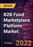 B2B Food Marketplace Platform Market Forecast to 2028 - COVID-19 Impact and Global Analysis by Offering and Enterprise Size- Product Image