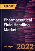 Pharmaceutical Fluid Handling Market Forecast to 2028 - COVID-19 Impact and Global Analysis By Offering, Tubing, Application, Usage, and End User- Product Image