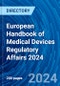 European Handbook of Medical Devices Regulatory Affairs 2024 - Product Image