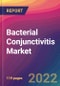 Bacterial Conjunctivitis Market Size, Market Share, Application Analysis, Regional Outlook, Growth Trends, Key Players, Competitive Strategies and Forecasts, 2022 to 2030 - Product Image