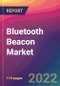 Bluetooth Beacon Market Size, Market Share, Application Analysis, Regional Outlook, Growth Trends, Key Players, Competitive Strategies and Forecasts, 2022 to 2030 - Product Image