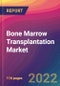Bone Marrow Transplantation Market Size, Market Share, Application Analysis, Regional Outlook, Growth Trends, Key Players, Competitive Strategies and Forecasts, 2022 to 2030 - Product Image