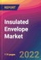 Insulated Envelope Market Size, Market Share, Application Analysis, Regional Outlook, Growth Trends, Key Players, Competitive Strategies and Forecasts, 2022 to 2030 - Product Image