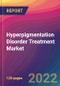 Hyperpigmentation Disorder Treatment Market Size, Market Share, Application Analysis, Regional Outlook, Growth Trends, Key Players, Competitive Strategies and Forecasts, 2022 to 2030 - Product Image
