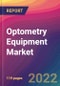 Optometry Equipment Market Size, Market Share, Application Analysis, Regional Outlook, Growth Trends, Key Players, Competitive Strategies and Forecasts, 2022 to 2030 - Product Image