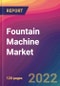 Fountain Machine Market Size, Market Share, Application Analysis, Regional Outlook, Growth Trends, Key Players, Competitive Strategies and Forecasts, 2022 to 2030 - Product Thumbnail Image