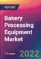 Bakery Processing Equipment Market Size, Market Share, Application Analysis, Regional Outlook, Growth Trends, Key Players, Competitive Strategies and Forecasts, 2022 to 2030 - Product Image