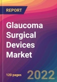 Glaucoma Surgical Devices Market Size, Market Share, Application Analysis, Regional Outlook, Growth Trends, Key Players, Competitive Strategies and Forecasts, 2022 to 2030- Product Image