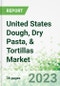 United States Dough, Dry Pasta, & Tortillas Market 2022-2026 - Product Thumbnail Image