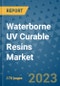 Waterborne UV Curable Resins Market Outlook: Trends, Strategies, Market Size, Market Share, Growth Opportunities and Companies, 2023-2030 - Product Image