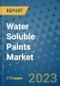Water Soluble Paints Market Outlook: Trends, Strategies, Market Size, Market Share, Growth Opportunities and Companies, 2023-2030 - Product Image
