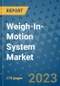 Weigh-In-Motion System Market Outlook: Trends, Strategies, Market Size, Market Share, Growth Opportunities and Companies, 2023-2030 - Product Image