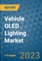 Vehicle OLED Lighting Market Outlook: Trends, Strategies, Market Size, Market Share, Growth Opportunities and Companies, 2023-2030 - Product Image