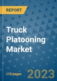Truck Platooning Market Outlook: Trends, Strategies, Market Size, Market Share, Growth Opportunities and Companies, 2023-2030- Product Image