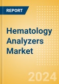 Hematology Analyzers Market Size by Segments, Share, Regulatory, Reimbursement, Installed Base and Forecast to 2033- Product Image
