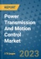 Power Transmission And Motion Control Market Outlook: Trends, Strategies, Market Size, Market Share, Growth Opportunities and Companies, 2023-2030 - Product Image