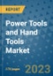 Power Tools and Hand Tools Market Outlook: Trends, Strategies, Market Size, Market Share, Growth Opportunities and Companies, 2023-2030 - Product Image