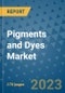 Pigments and Dyes Market Outlook: Trends, Strategies, Market Size, Market Share, Growth Opportunities and Companies, 2023-2030 - Product Image