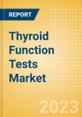 Thyroid Function Tests Market Size by Segments, Share, Regulatory, Reimbursement and Forecast to 2033- Product Image