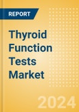 Thyroid Function Tests Market Size by Segments, Share, Regulatory, Reimbursement and Forecast to 2033- Product Image