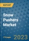 Snow Pushers Market Outlook: Trends, Strategies, Market Size, Market Share, Growth Opportunities and Companies, 2023-2030 - Product Image