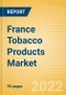 France Tobacco Products Market Analysis and Forecast by Product Categories and Segments, Distribution Channel, Competitive Landscape and Consumer Segmentation, 2021-2026 - Product Image