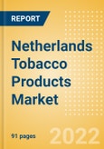Netherlands Tobacco Products Market Analysis and Forecast by Product Categories and Segments, Distribution Channel, Competitive Landscape and Consumer Segmentation, 2021-2026- Product Image