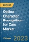 Optical Character Recognition for Cars Market Outlook: Trends, Strategies, Market Size, Market Share, Growth Opportunities and Companies, 2023-2030 - Product Image