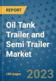 Oil Tank Trailer and Semi Trailer Market Outlook: Trends, Strategies, Market Size, Market Share, Growth Opportunities and Companies, 2023-2030- Product Image