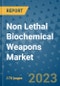 Non Lethal Biochemical Weapons Market Outlook: Trends, Strategies, Market Size, Market Share, Growth Opportunities and Companies, 2023-2030 - Product Image