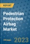 Pedestrian Protection Airbag Market Outlook: Trends, Strategies, Market Size, Market Share, Growth Opportunities and Companies, 2023-2030 - Product Image