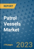 Patrol Vessels Market Outlook: Trends, Strategies, Market Size, Market Share, Growth Opportunities and Companies, 2023-2030- Product Image