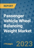 Passenger Vehicle Wheel Balancing Weight Market Outlook: Trends, Strategies, Market Size, Market Share, Growth Opportunities and Companies, 2023-2030- Product Image