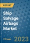 Ship Salvage Airbags Market Outlook: Trends, Strategies, Market Size, Market Share, Growth Opportunities and Companies, 2023-2030 - Product Image